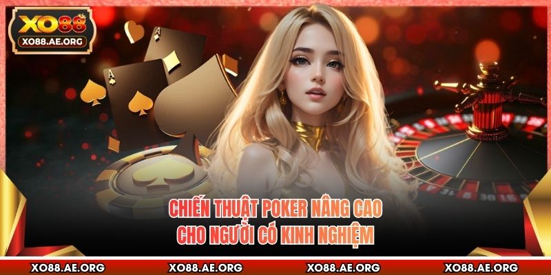 Chiến thuật Poker nâng cao cho người có kinh nghiệm