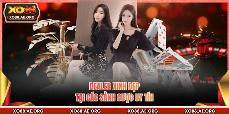 Dealer xinh đẹp tại các sảnh cược uy tín