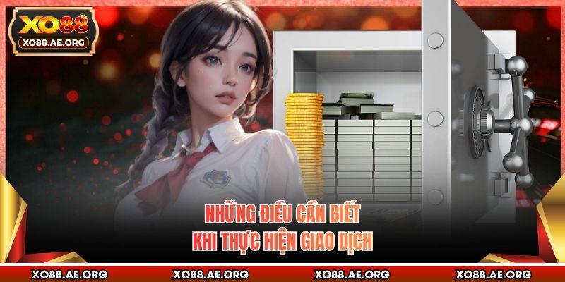 Những điều cần biết khi thực hiện giao dịch