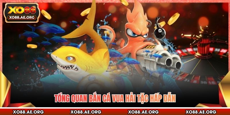 Tổng quan bắn cá Vua Hải Tặc hấp dẫn