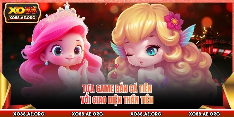 Tựa game bắn cá Tiên với giao diện thần tiên