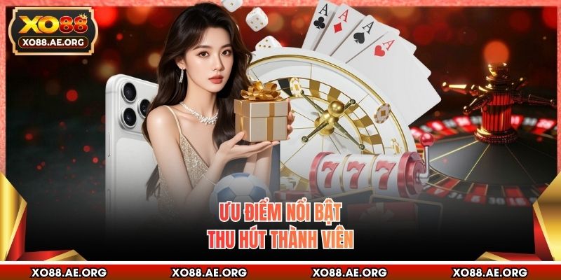 Ưu điểm nổi bật thu hút thành viên